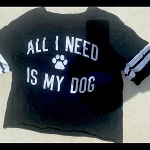All I Need is My Dog cropped T-shirt, worn once